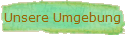 Unsere Umgebung